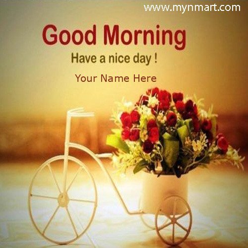 Good Morning Have a Nice Day with your name on good morning greeting